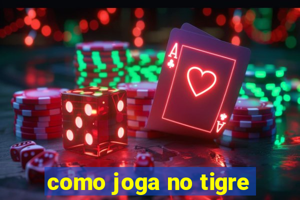 como joga no tigre