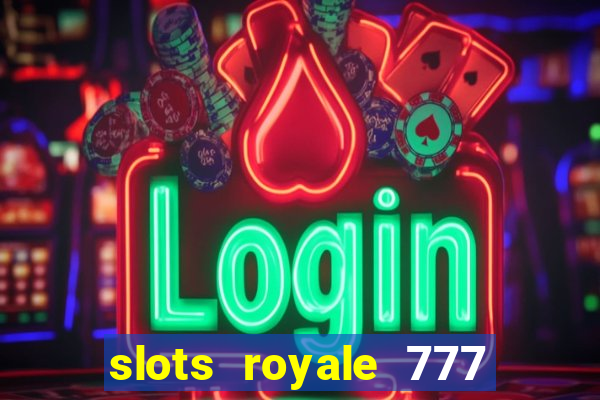 slots royale 777 vegas casino