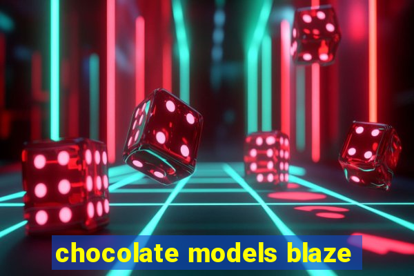 chocolate models blaze