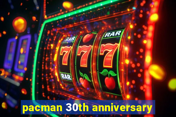 pacman 30th anniversary