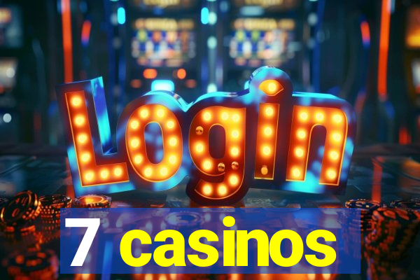 7 casinos