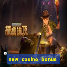 new casino bonus no deposit