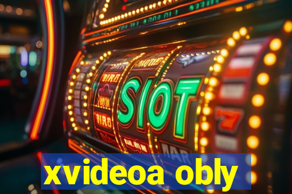 xvideoa obly