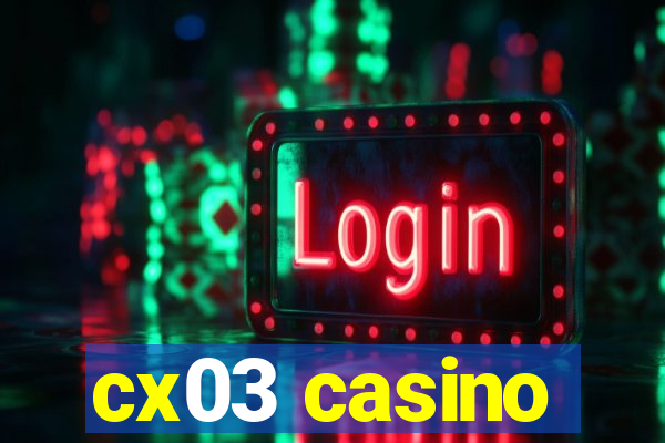 cx03 casino