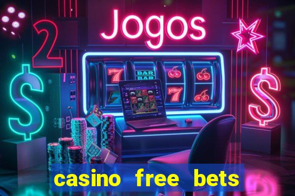 casino free bets no deposit