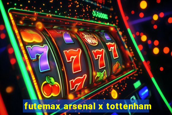 futemax arsenal x tottenham