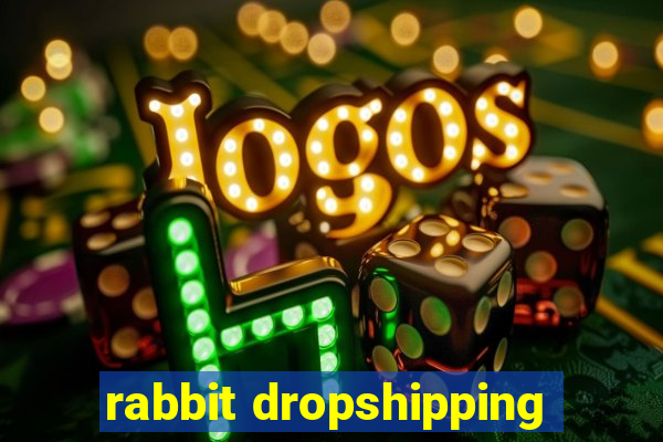 rabbit dropshipping