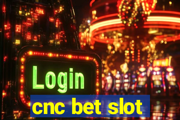 cnc bet slot