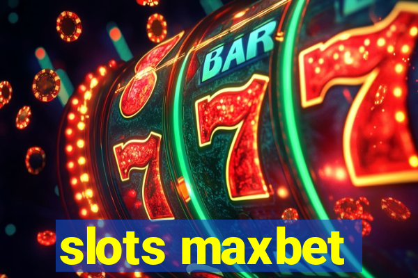 slots maxbet