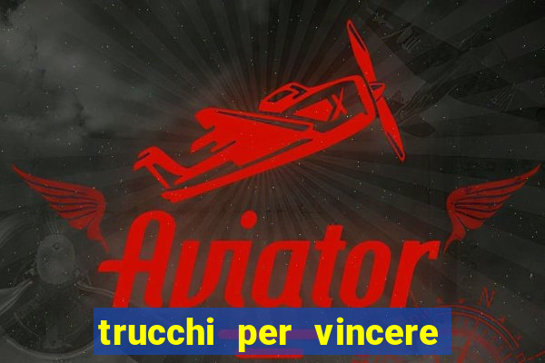 trucchi per vincere alle slot vlt