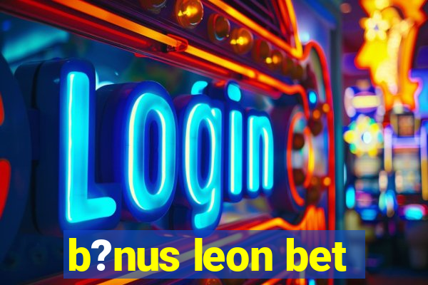 b?nus leon bet