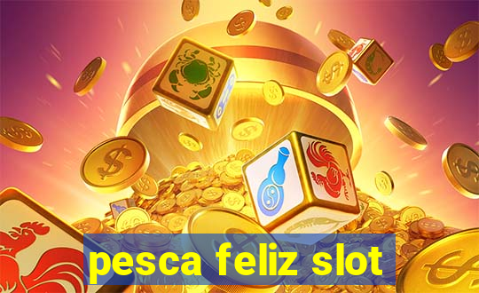 pesca feliz slot