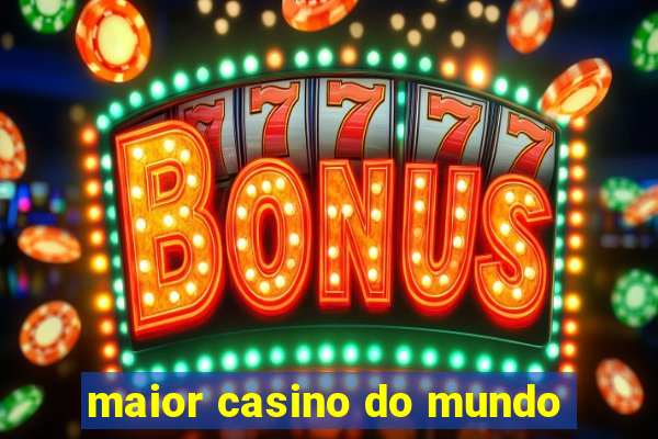 maior casino do mundo