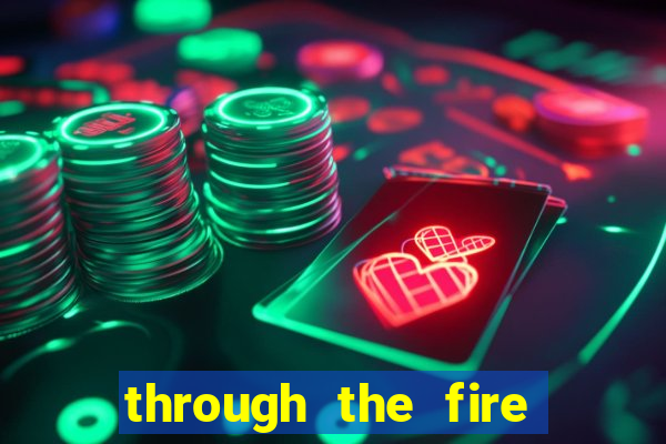 through the fire and flames midi