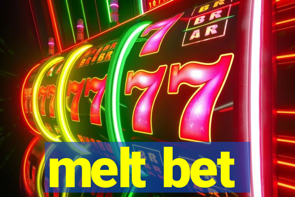 melt bet