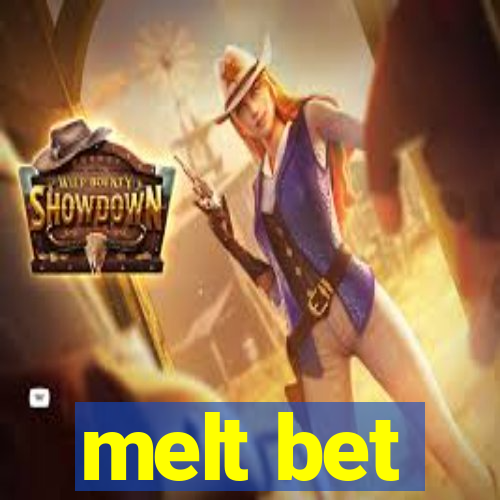 melt bet