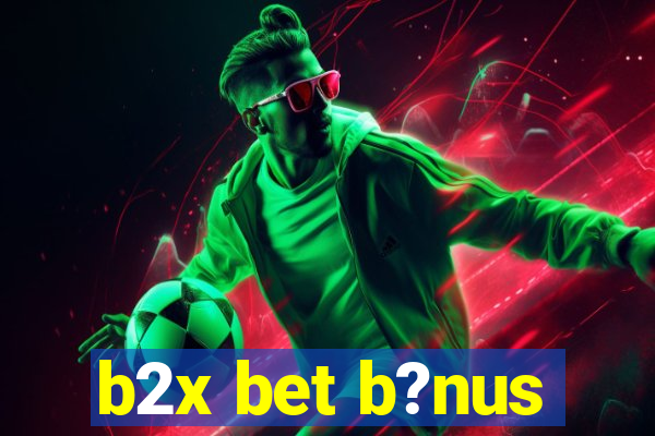 b2x bet b?nus