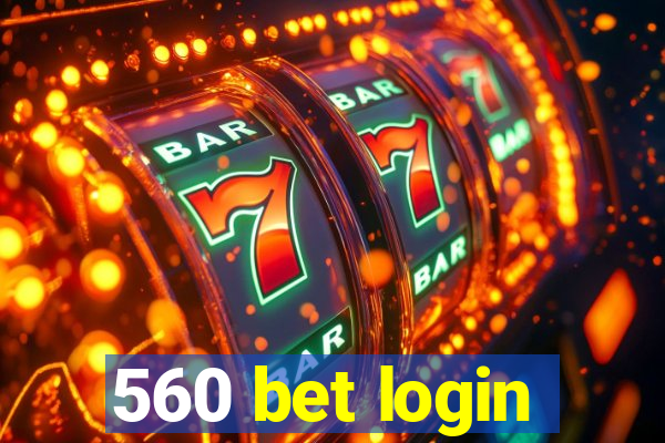 560 bet login