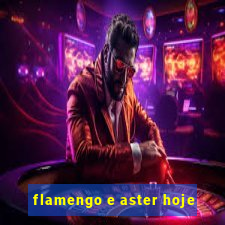 flamengo e aster hoje