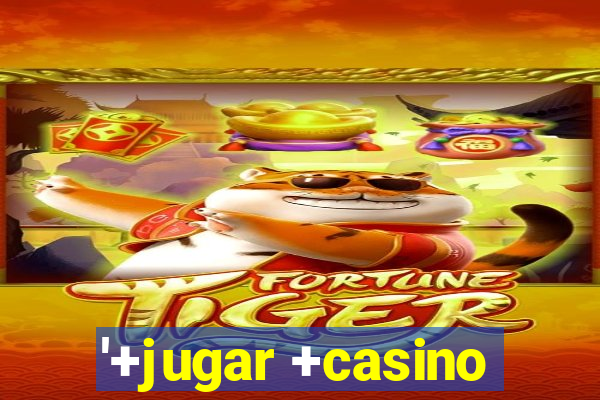 '+jugar +casino