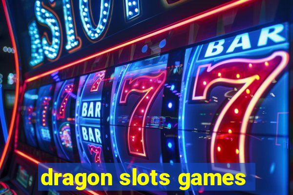 dragon slots games