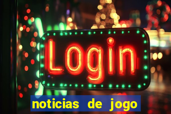 noticias de jogo de futebol