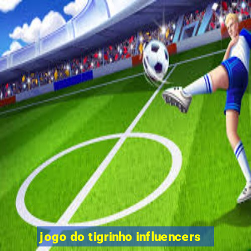 jogo do tigrinho influencers