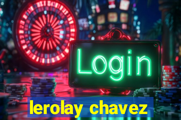 lerolay chavez