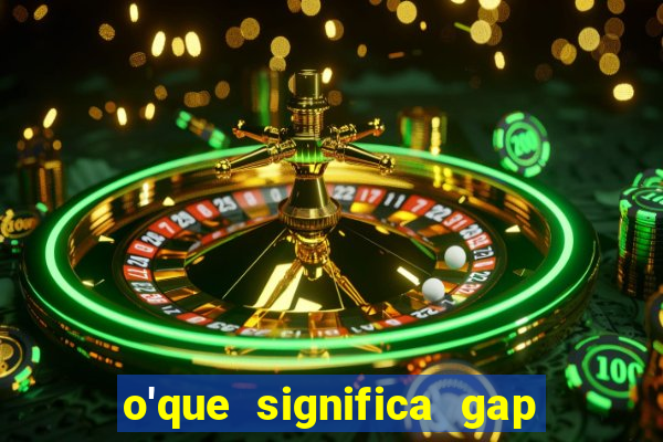 o'que significa gap no lol