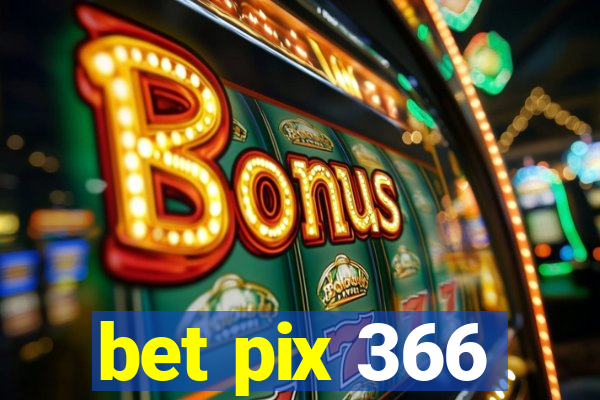 bet pix 366