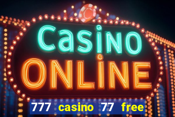 777 casino 77 free spins no deposit