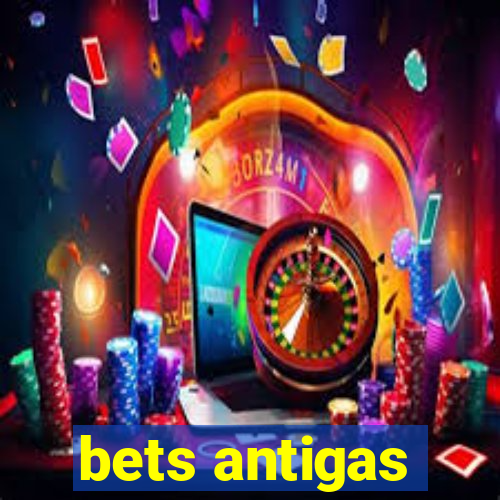 bets antigas