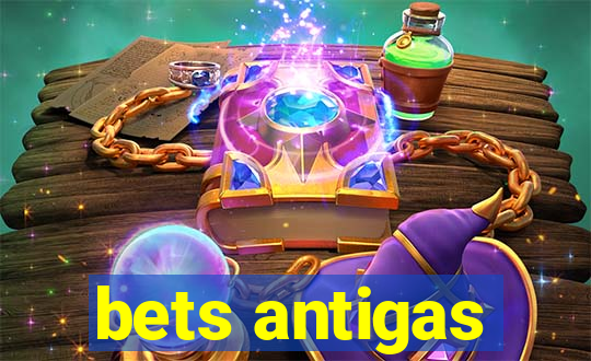 bets antigas