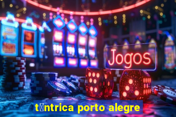 t芒ntrica porto alegre