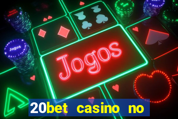 20bet casino no deposit bonus 2023