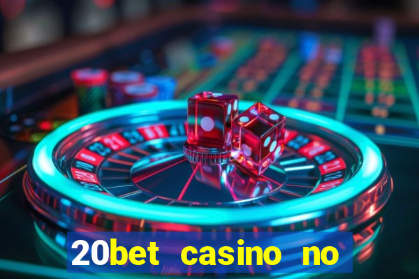 20bet casino no deposit bonus 2023