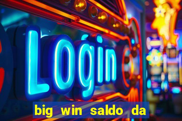 big win saldo da conta now