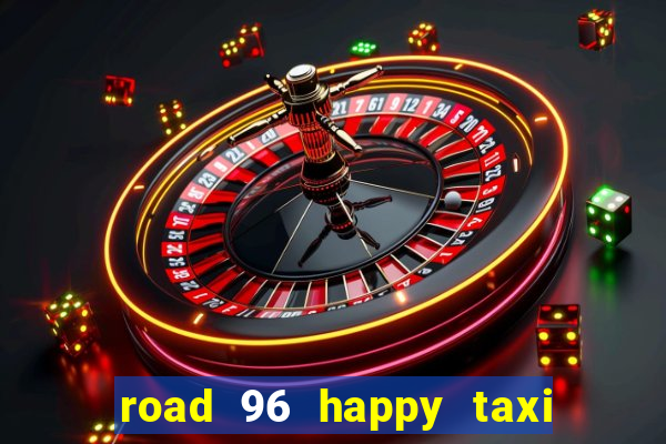 road 96 happy taxi security call password