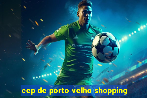 cep de porto velho shopping