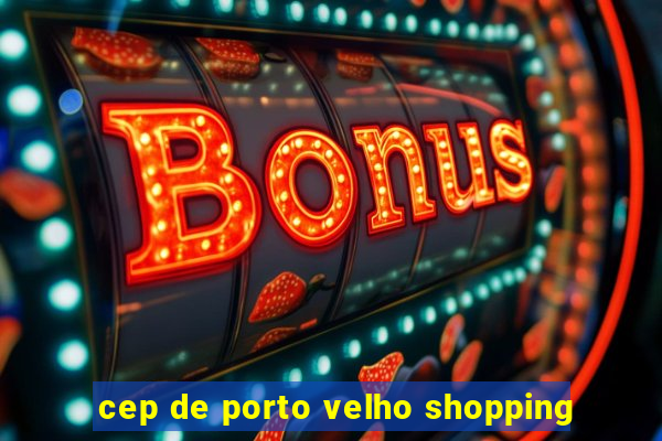 cep de porto velho shopping