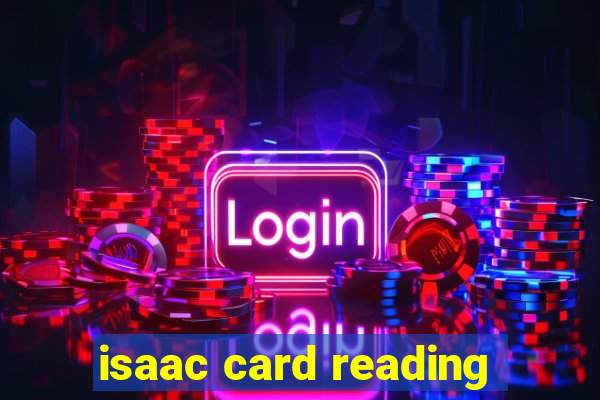 isaac card reading