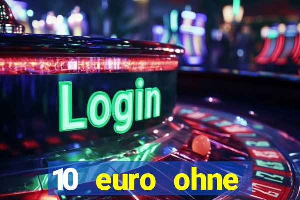 10 euro ohne einzahlung casino 2022