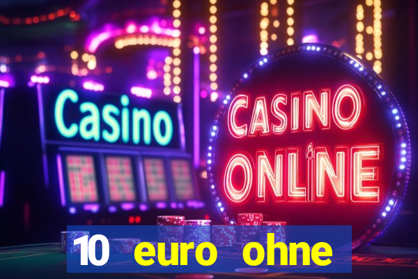 10 euro ohne einzahlung casino 2022