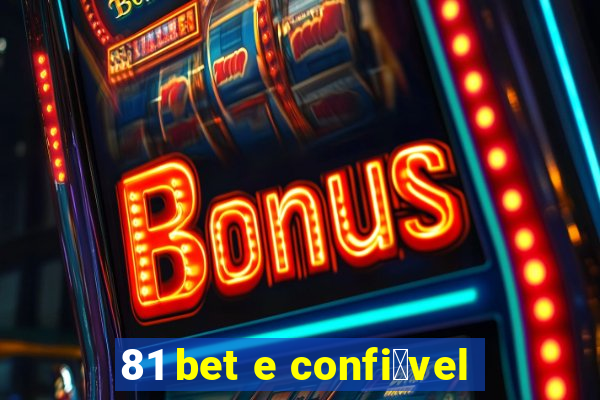 81 bet e confi谩vel