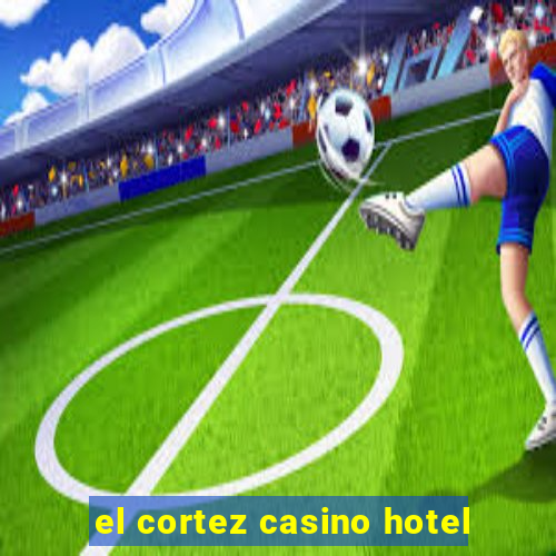 el cortez casino hotel