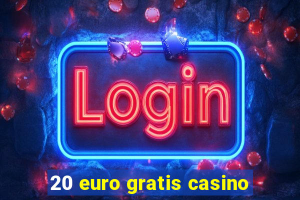 20 euro gratis casino