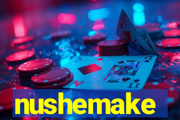 nushemake