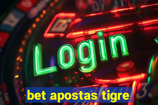 bet apostas tigre