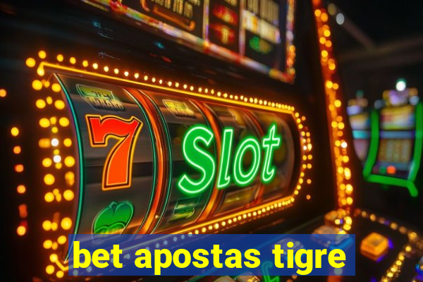 bet apostas tigre