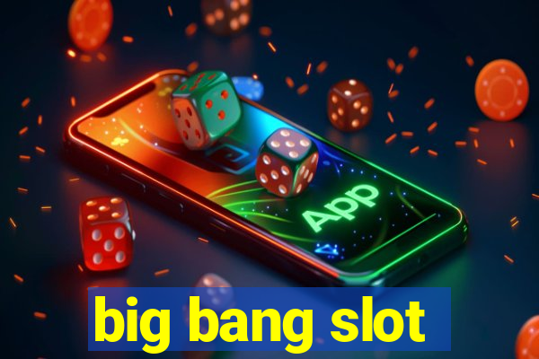 big bang slot